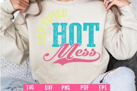 Certified Hot Mess PNG SVG Funny Quote for Graphics and Crafts