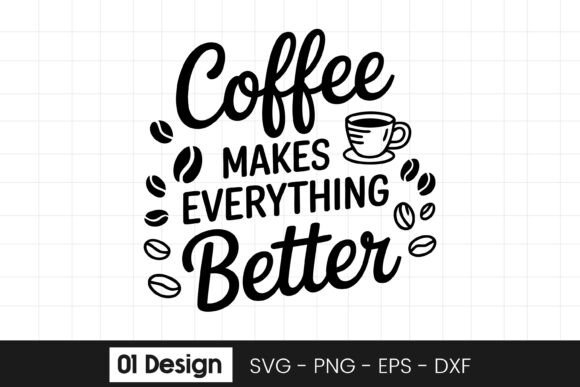Coffee Makes Everything Better Quote Graphics for Crafts