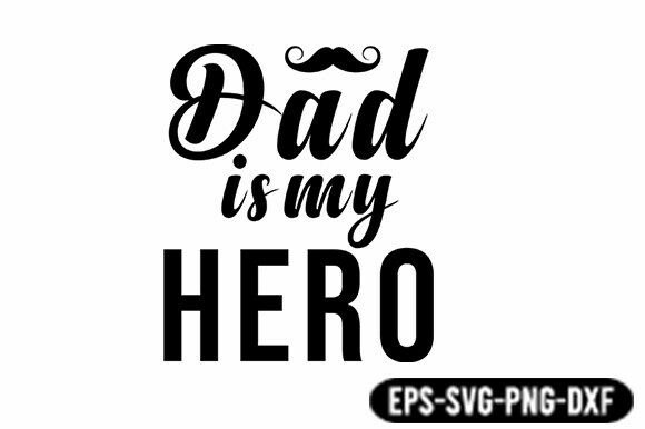 Dad is My Hero SVG Quote for Crafts and Graphics