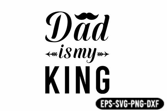 Dad is My King SVG Quote for Graphics and Crafts