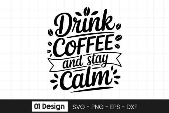 Drink Coffee and Stay Calm Funny Quote Graphics for Crafts