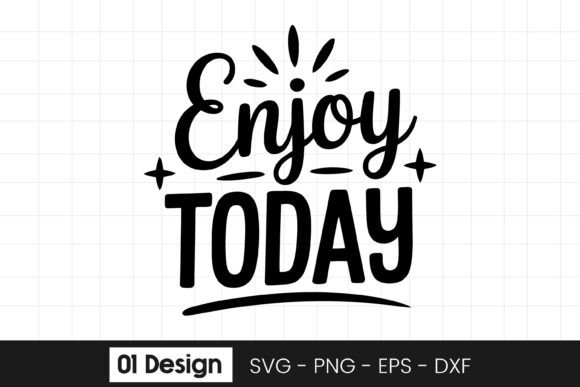Enjoy Today Inspirational Positive Quote Graphics for Crafts