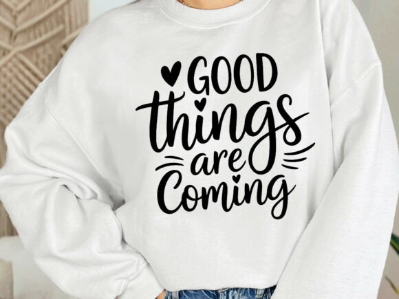 Good Things Are Coming SVG, T-shirt SVG for Graphics & Crafts