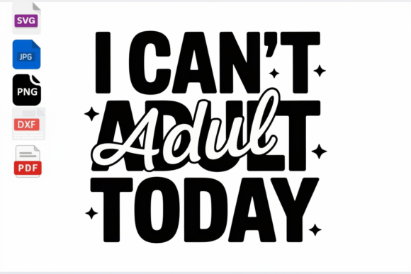 I Cant Adult Today SVG Funny Quote for Graphics and Crafts