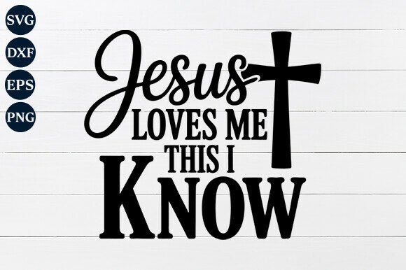 Jesus Loves Me, This I Know SVG Graphics for Crafts