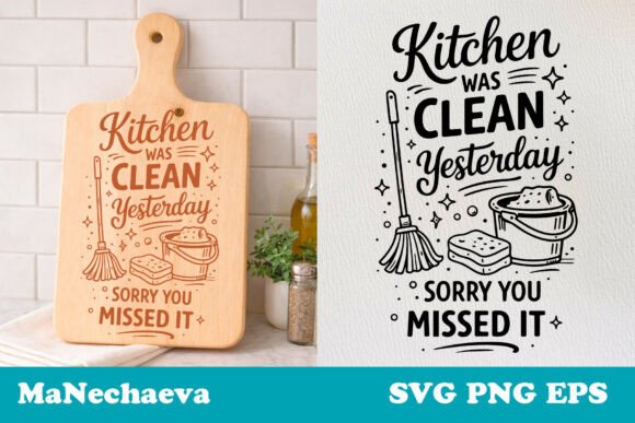 Kitchen Was Clean Yesterday, Sorry You Missed It Graphics for Crafts