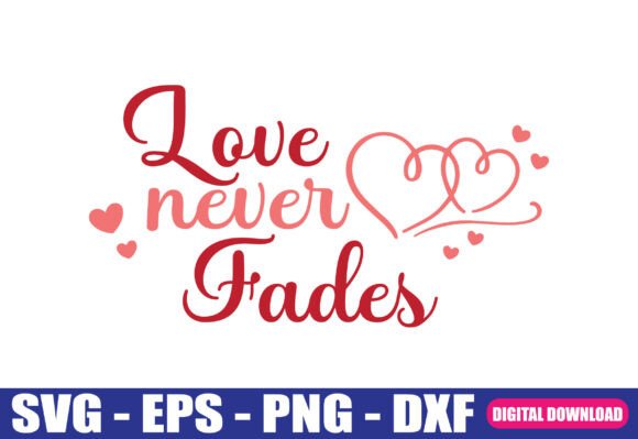 Love Never Fades SVG Quote: A Modern Graphics Review for Crafts