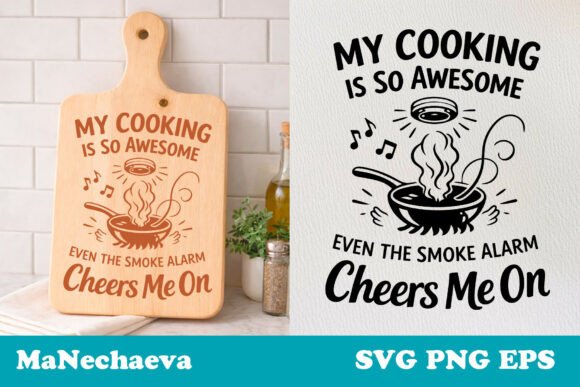 My Cooking is so Awesome Even the Smoke Alarm Graphics for Crafts