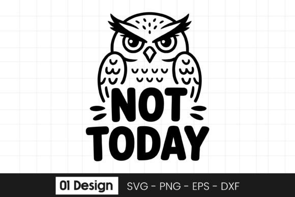 Not Today Owl Funny Quote Design SVG PNG for Graphics and Crafts