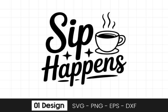 Sip Happens Coffee Quote Design SVG PNG for Graphics and Crafts