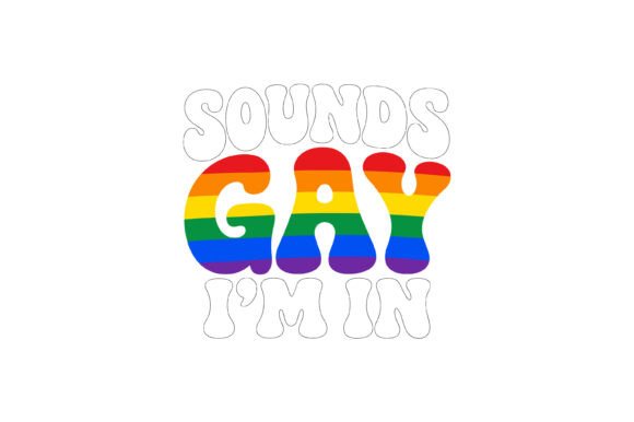 Sounds Gay I m in SVG Graphics for Crafts and Publishing